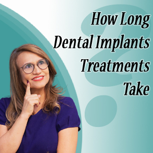 How Long Do Dental Implants Treatments Take?